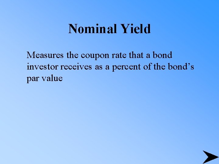 Nominal Yield Measures the coupon rate that a bond investor receives as a percent