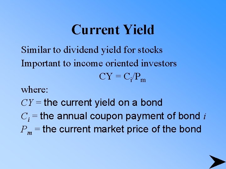 Current Yield Similar to dividend yield for stocks Important to income oriented investors CY