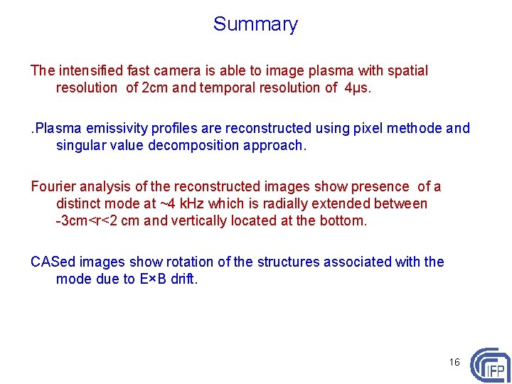 Summary The intensified fast camera is able to image plasma with spatial resolution of