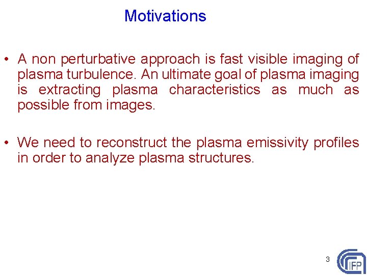 Motivations • A non perturbative approach is fast visible imaging of plasma turbulence. An