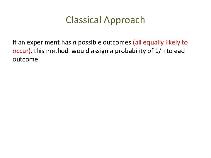 Classical Approach If an experiment has n possible outcomes (all equally likely to occur),