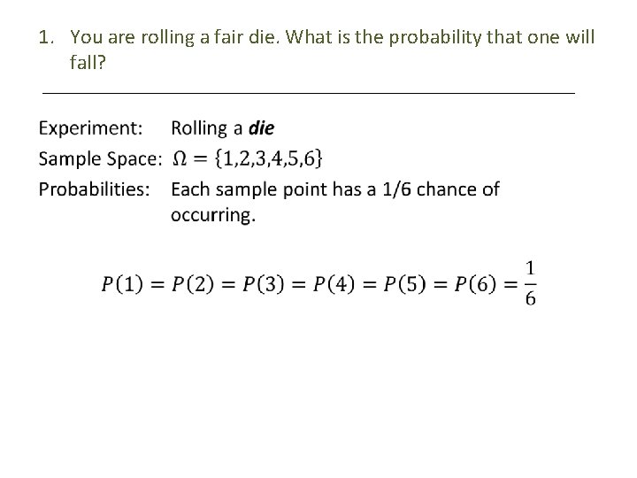 1. You are rolling a fair die. What is the probability that one will