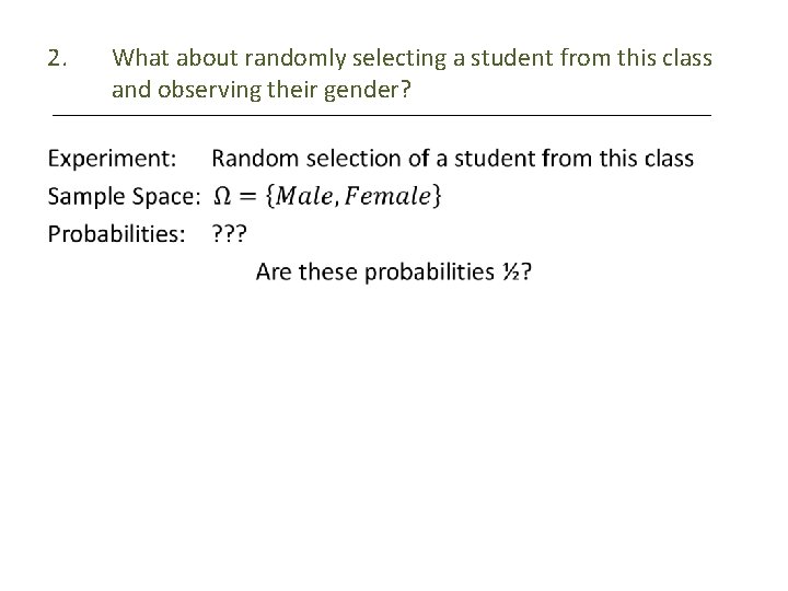 2. • What about randomly selecting a student from this class and observing their