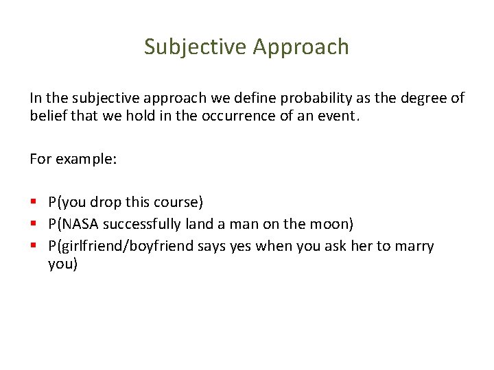 Subjective Approach In the subjective approach we define probability as the degree of belief