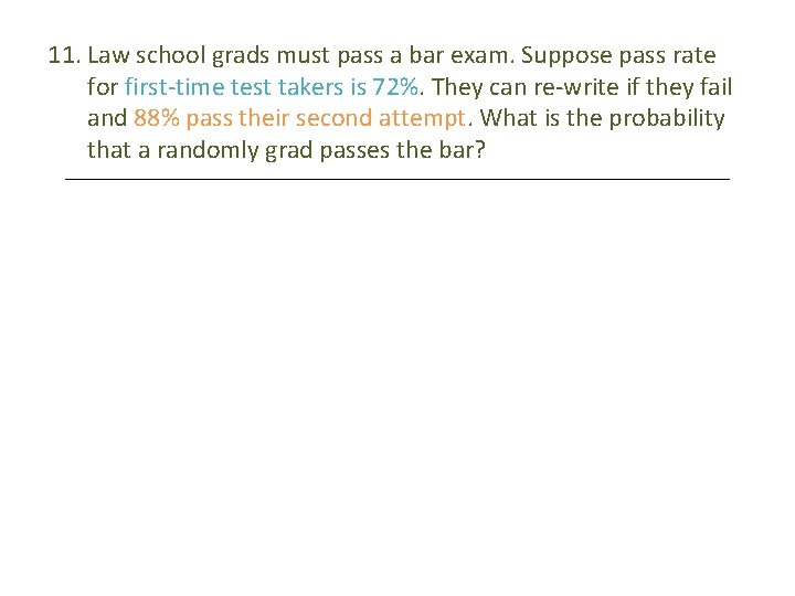 11. Law school grads must pass a bar exam. Suppose pass rate for first-time