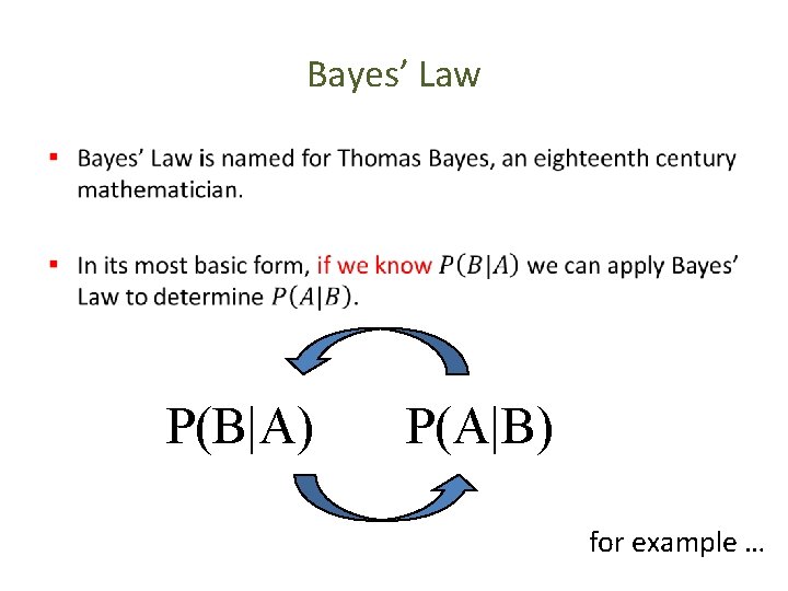 Bayes’ Law • P(B|A) P(A|B) for example … 