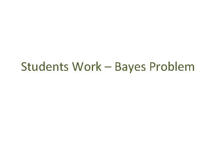 Students Work – Bayes Problem 