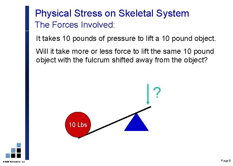 Physical Stress on Skeletal System The Forces Involved: It takes 10 pounds of pressure