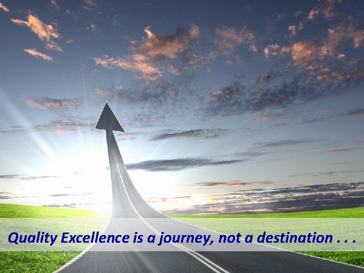 Perform Share Learn Connect Ownership People Commit Quality Excellence is a journey, not a