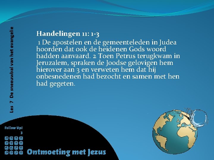 Les 7 De sneeuwbal van het evangelie Handelingen 11: 1 -3 1 De apostelen