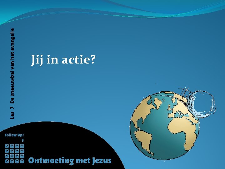 Les 7 De sneeuwbal van het evangelie Jij in actie? 