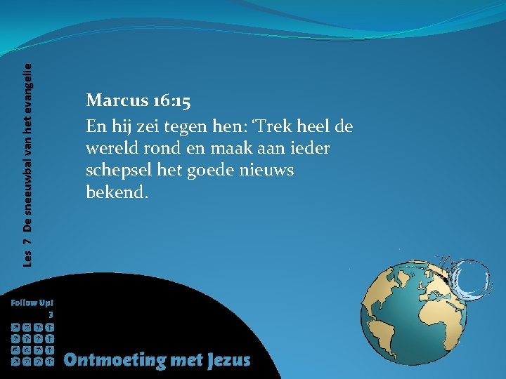 Les 7 De sneeuwbal van het evangelie Marcus 16: 15 En hij zei tegen