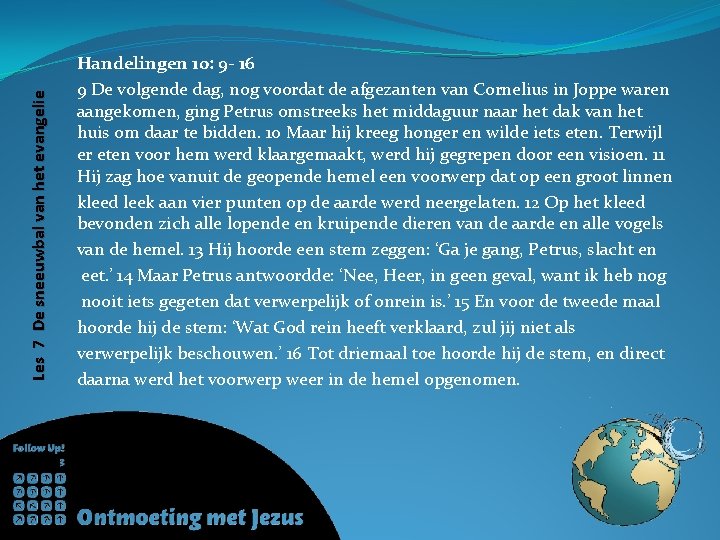 Les 7 De sneeuwbal van het evangelie Handelingen 10: 9 - 16 9 De