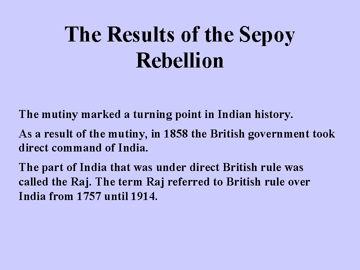 The Results of the Sepoy Rebellion The mutiny marked a turning point in Indian