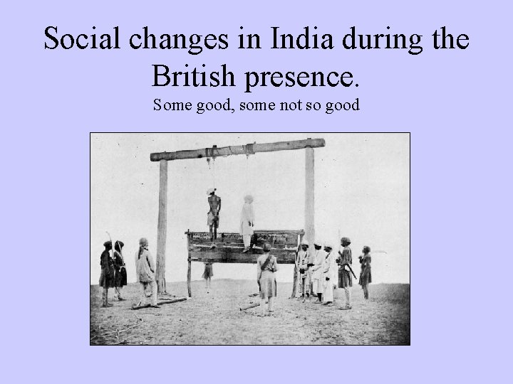 Social changes in India during the British presence. Some good, some not so good
