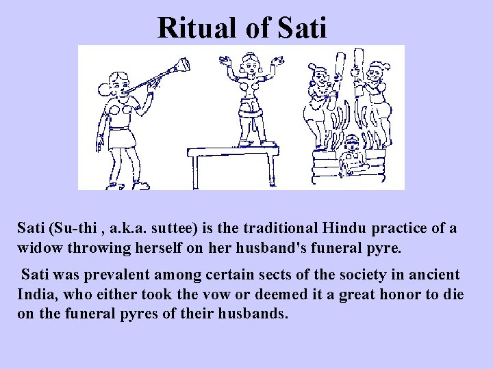Ritual of Sati (Su-thi , a. k. a. suttee) is the traditional Hindu practice