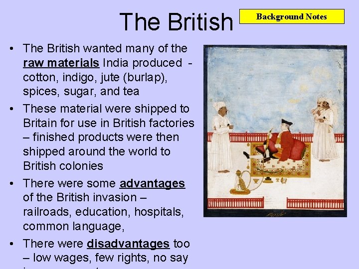 The British • The British wanted many of the raw materials India produced cotton,