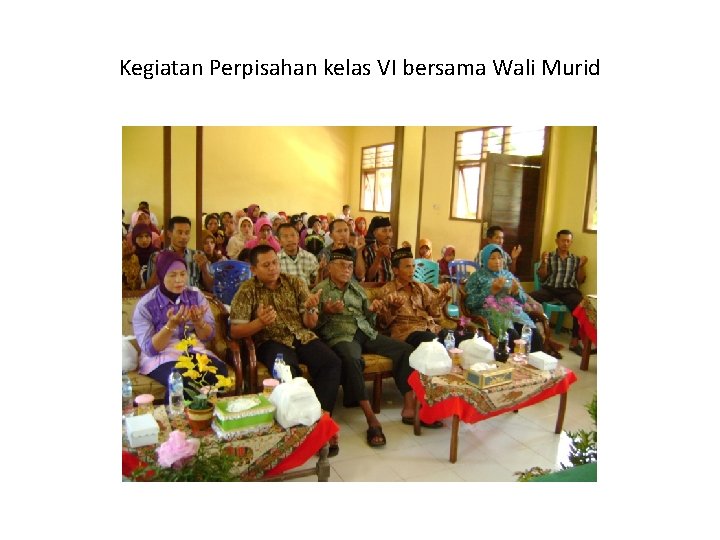 Kegiatan Perpisahan kelas VI bersama Wali Murid 