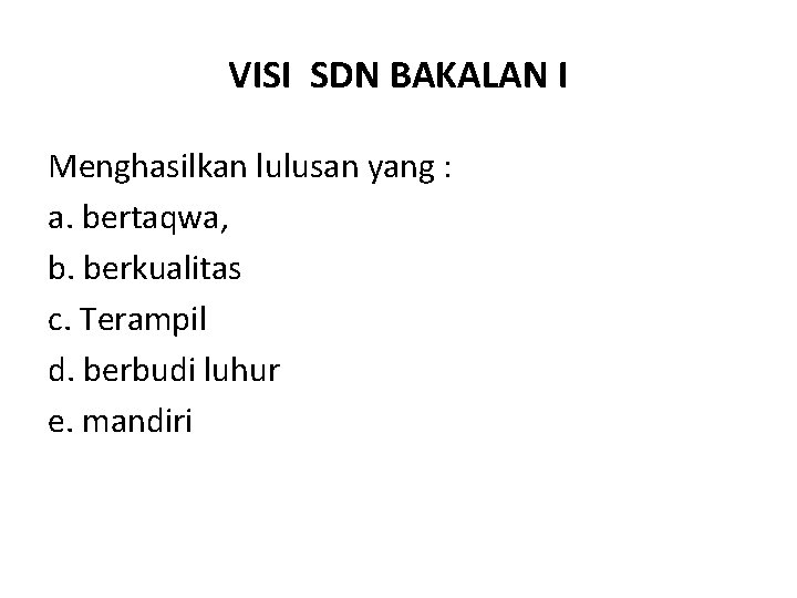 VISI SDN BAKALAN I Menghasilkan lulusan yang : a. bertaqwa, b. berkualitas c. Terampil
