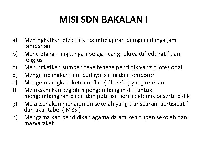 MISI SDN BAKALAN I a) Meningkatkan efektifitas pembelajaran dengan adanya jam tambahan b) Menciptakan