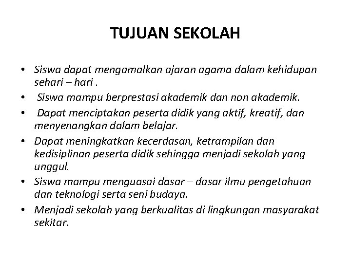 TUJUAN SEKOLAH • Siswa dapat mengamalkan ajaran agama dalam kehidupan sehari – hari. •
