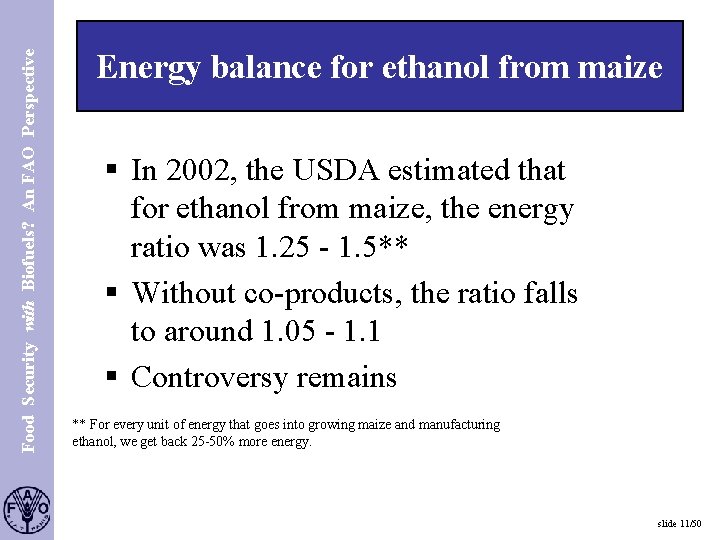 Food Security with Biofuels? An FAO Perspective S. 11 Energy balance for ethanol from