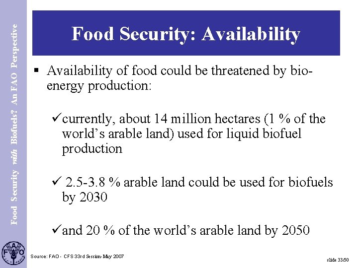 Food Security with Biofuels? An FAO Perspective S. 33 Food Security: Availability § Availability