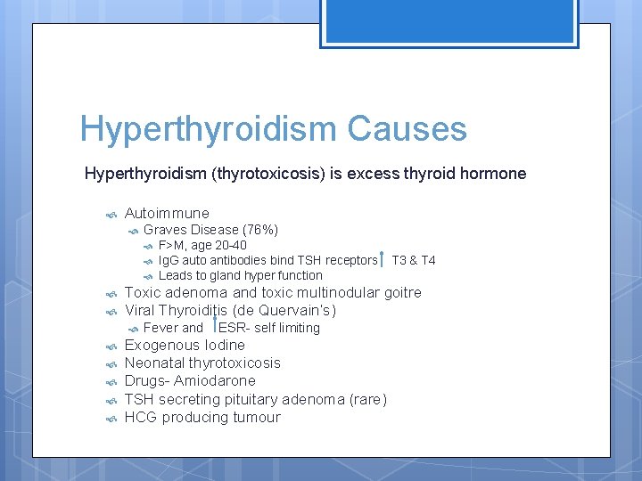 Hyperthyroidism Causes Hyperthyroidism (thyrotoxicosis) is excess thyroid hormone Autoimmune Graves Disease (76%) T 3