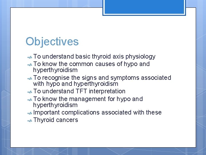 Objectives To understand basic thyroid axis physiology To know the common causes of hypo