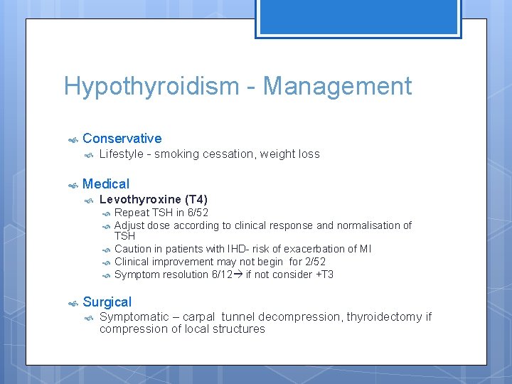 Hypothyroidism - Management Conservative Lifestyle - smoking cessation, weight loss Medical Levothyroxine (T 4)