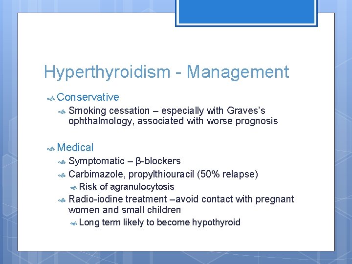 Hyperthyroidism - Management Conservative Smoking cessation – especially with Graves’s ophthalmology, associated with worse