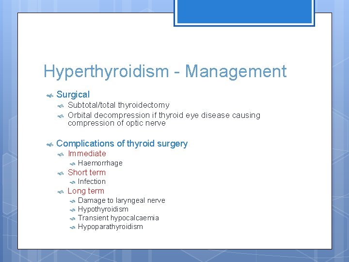 Hyperthyroidism - Management Surgical Subtotal/total thyroidectomy Orbital decompression if thyroid eye disease causing compression
