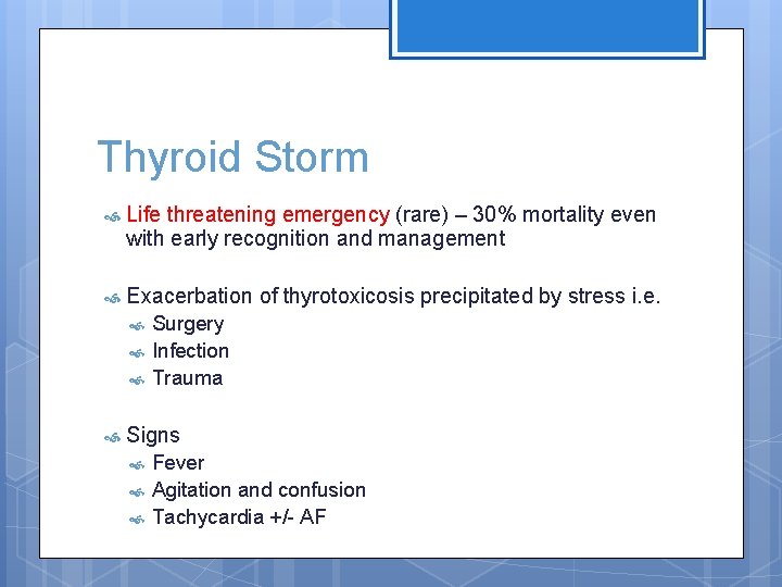 Thyroid Storm Life threatening emergency (rare) – 30% mortality even with early recognition and