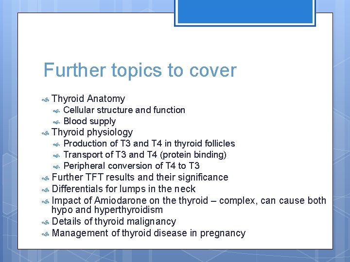 Further topics to cover Thyroid Anatomy Cellular structure and function Blood supply Thyroid physiology