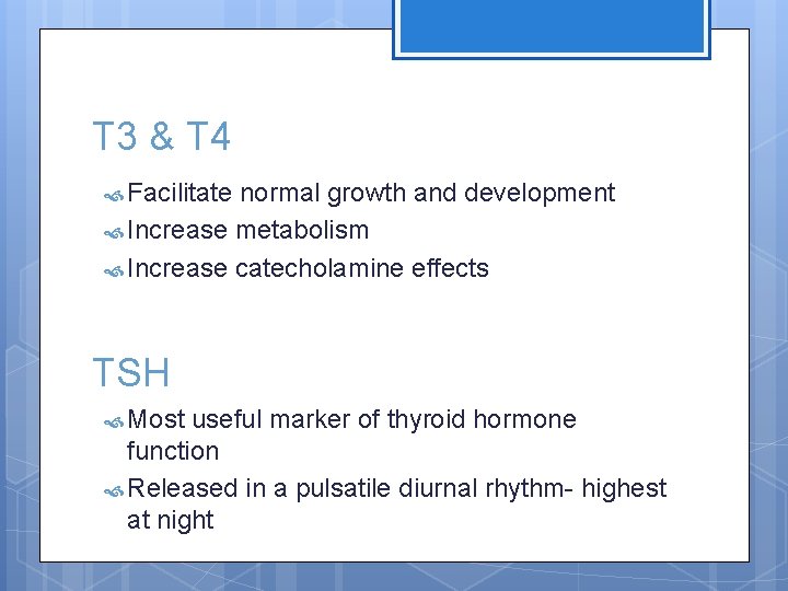 T 3 & T 4 Facilitate normal growth and development Increase metabolism Increase catecholamine