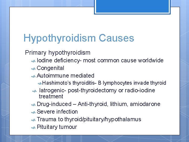 Hypothyroidism Causes Primary hypothyroidism Iodine deficiency- most common cause worldwide Congenital Autoimmune mediated Hashimoto’s
