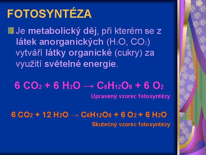 FOTOSYNTÉZA Je metabolický děj, při kterém se z látek anorganických (H 2 O, CO