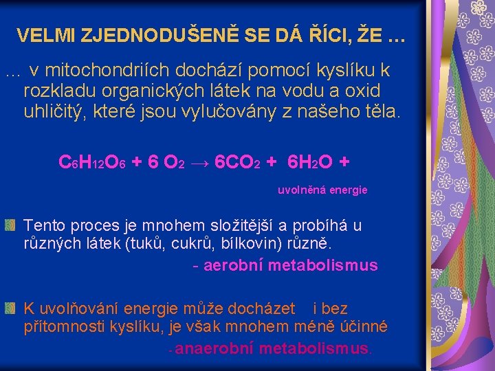 VELMI ZJEDNODUŠENĚ SE DÁ ŘÍCI, ŽE … … v mitochondriích dochází pomocí kyslíku k