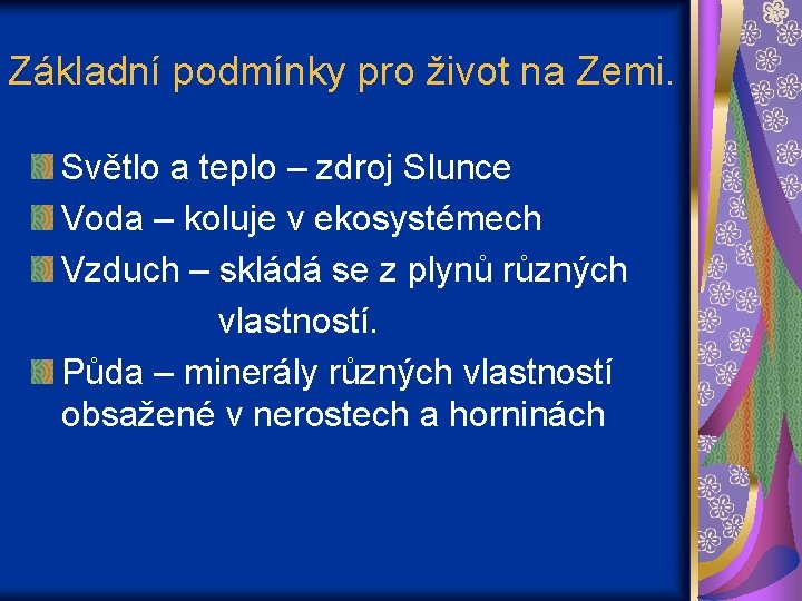 Základní podmínky pro život na Zemi. Světlo a teplo – zdroj Slunce Voda –