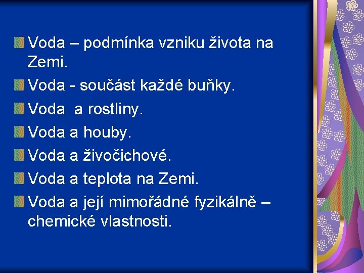 Voda – podmínka vzniku života na Zemi. Voda - součást každé buňky. Voda a