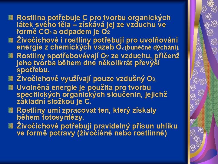 Rostlina potřebuje C pro tvorbu organických látek svého těla – získává jej ze vzduchu