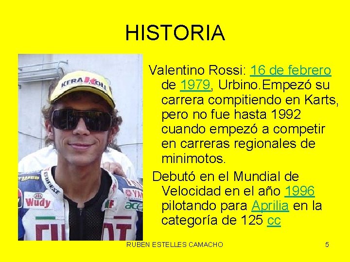 HISTORIA Valentino Rossi: 16 de febrero de 1979, Urbino. Empezó su carrera compitiendo en