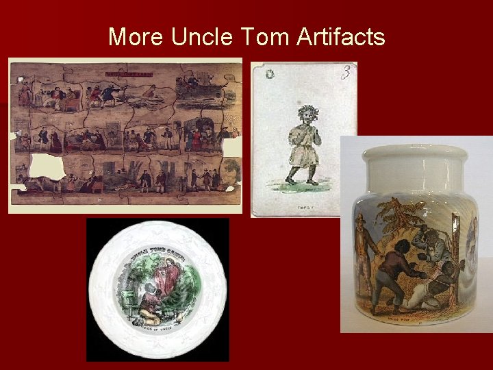 More Uncle Tom Artifacts 