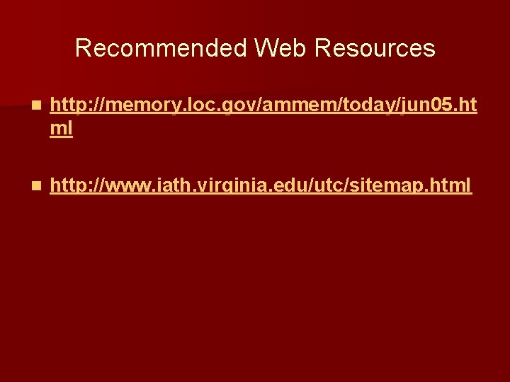 Recommended Web Resources n http: //memory. loc. gov/ammem/today/jun 05. ht ml n http: //www.