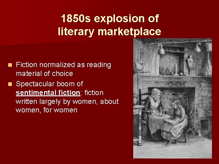 1850 s explosion of literary marketplace Fiction normalized as reading material of choice n