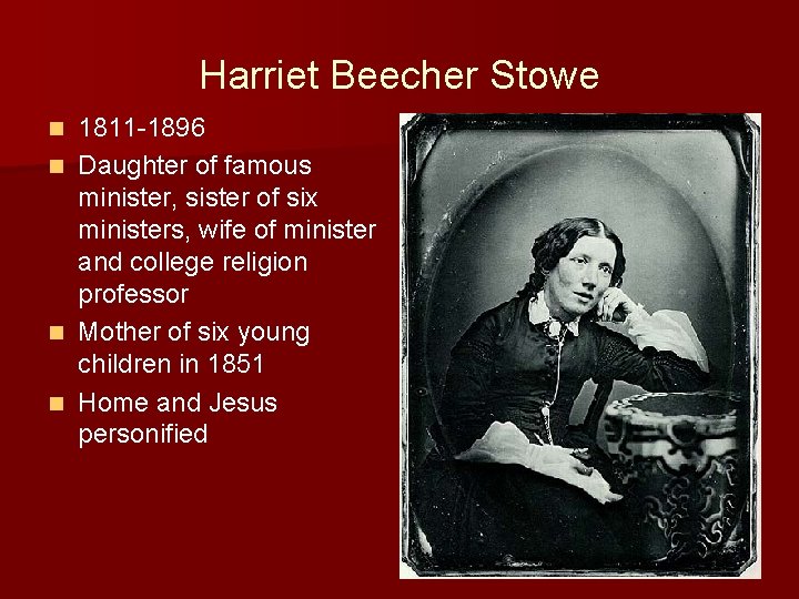 Harriet Beecher Stowe n n 1811 -1896 Daughter of famous minister, sister of six