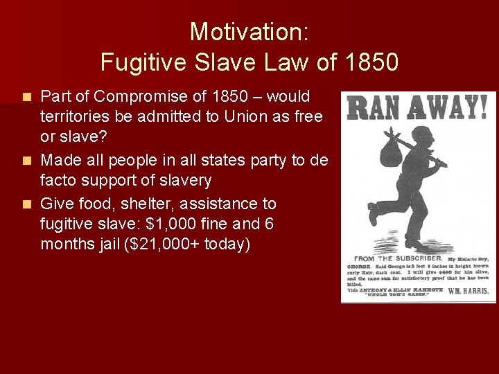 Motivation: Fugitive Slave Law of 1850 Part of Compromise of 1850 – would territories
