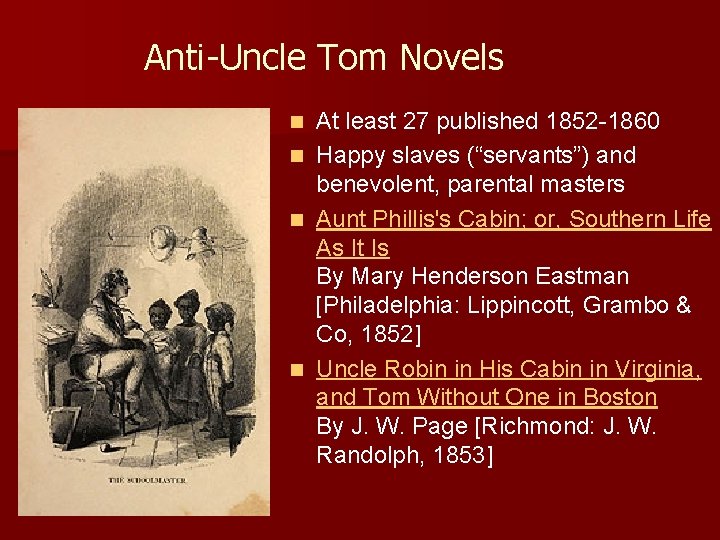 Anti-Uncle Tom Novels At least 27 published 1852 -1860 n Happy slaves (“servants”) and