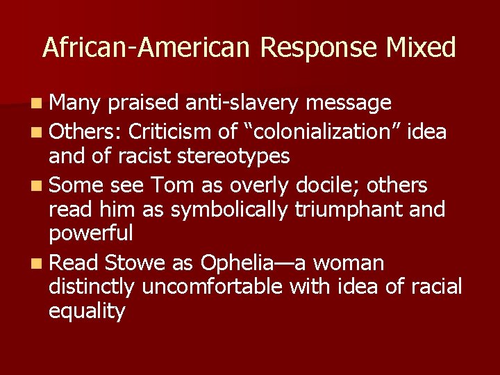 African-American Response Mixed n Many praised anti-slavery message n Others: Criticism of “colonialization” idea