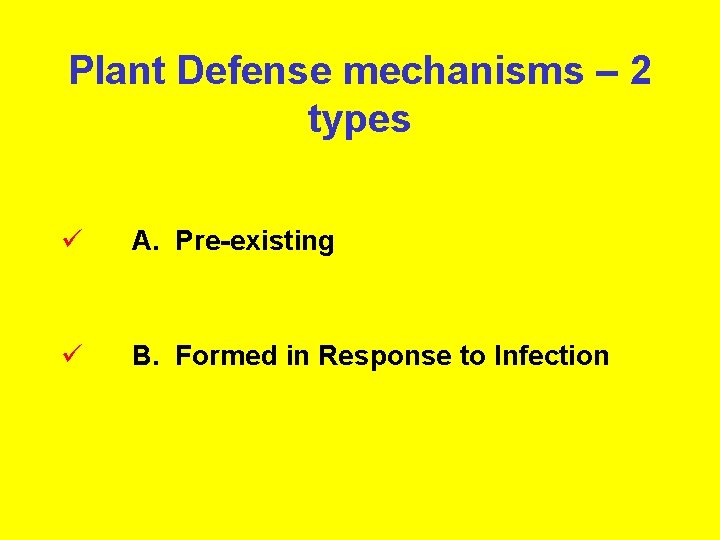 Plant Defense mechanisms – 2 types ü A. Pre-existing ü B. Formed in Response